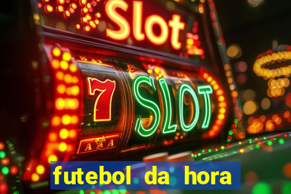 futebol da hora 3.7 ao vivo